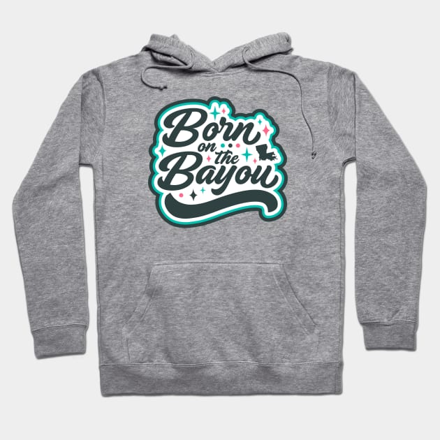 Born on the Bayou Word Art Hoodie by SLAG_Creative